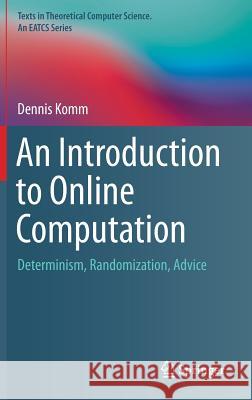 An Introduction to Online Computation: Determinism, Randomization, Advice Komm, Dennis 9783319427478 Springer