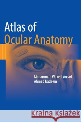 Atlas of Ocular Anatomy Mohammed Ansari Ahmed Nadeem 9783319427805 Springer