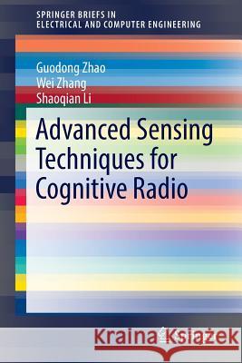 Advanced Sensing Techniques for Cognitive Radio Guodong Zhao Wei Zhang Shaoqian Li 9783319427836 Springer