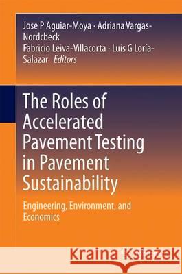 The Roles of Accelerated Pavement Testing in Pavement Sustainability: Engineering, Environment, and Economics Aguiar-Moya, José P. 9783319427966