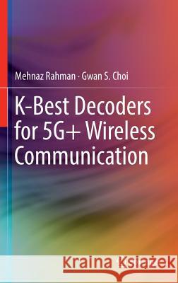 K-Best Decoders for 5g+ Wireless Communication Rahman, Mehnaz 9783319428086 Springer