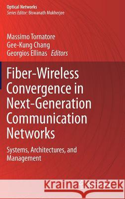 Fiber-Wireless Convergence in Next-Generation Communication Networks: Systems, Architectures, and Management Tornatore, Massimo 9783319428208