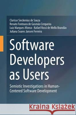 Software Developers as Users: Semiotic Investigations in Human-Centered Software Development Sieckenius De Souza, Clarisse 9783319428291
