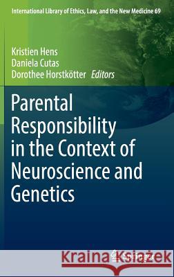 Parental Responsibility in the Context of Neuroscience and Genetics Kristien Hens Daniela Cutas Dorothee Horstkotter 9783319428321 Springer