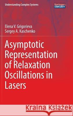 Asymptotic Representation of Relaxation Oscillations in Lasers Elena V. Grigorieva Sergey A. Kaschenko 9783319428598
