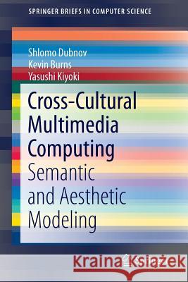 Cross-Cultural Multimedia Computing: Semantic and Aesthetic Modeling Dubnov, Shlomo 9783319428710 Springer