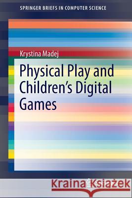 Physical Play and Children's Digital Games Krystina Madej 9783319428741