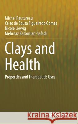 Clays and Health: Properties and Therapeutic Uses Rautureau, Michel 9783319428833 Springer