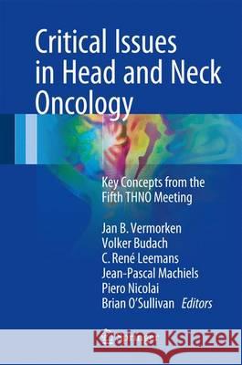 Critical Issues in Head and Neck Oncology: Key Concepts from the Fifth Thno Meeting Vermorken, Jan B. 9783319429076 Springer