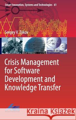 Crisis Management for Software Development and Knowledge Transfer Sergey V. Zykov 9783319429656