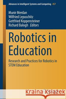 Robotics in Education: Research and Practices for Robotics in Stem Education Merdan, Munir 9783319429748 Springer