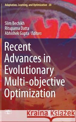 Recent Advances in Evolutionary Multi-Objective Optimization Slim Bechikh Rituparna Datta Abhishek Gupta 9783319429779 Springer