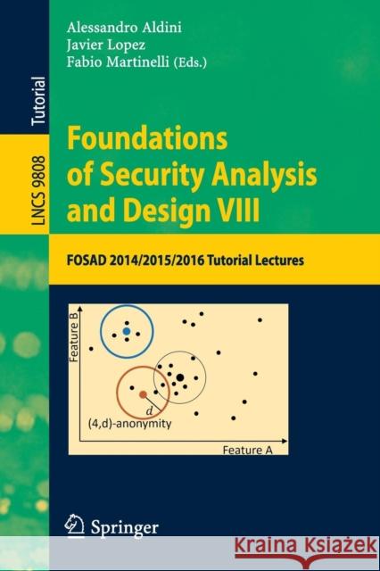 Foundations of Security Analysis and Design VIII: Fosad 2014/2015/2016 Tutorial Lectures Aldini, Alessandro 9783319430041 Springer