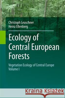 Ecology of Central European Forests: Vegetation Ecology of Central Europe, Volume I Leuschner, Christoph 9783319430409