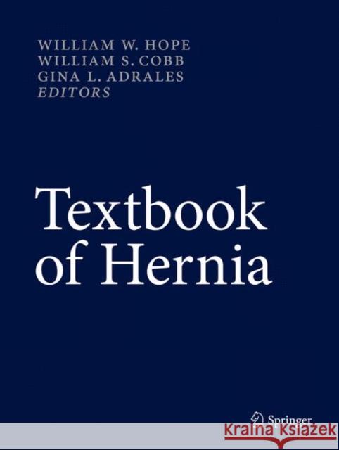 Textbook of Hernia William W. Hope William S. Cobb Gina L. Adrales 9783319430430 Springer