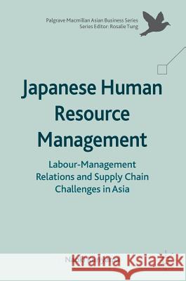 Japanese Human Resource Management: Labour-Management Relations and Supply Chain Challenges in Asia Kuriyama, Naoki 9783319430522