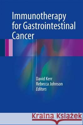 Immunotherapy for Gastrointestinal Cancer David, Etc Kerr Rebecca Johnson 9783319430614 Springer
