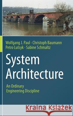 System Architecture: An Ordinary Engineering Discipline Paul, Wolfgang J. 9783319430645 Springer