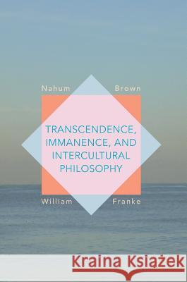 Transcendence, Immanence, and Intercultural Philosophy Nahum Brown William Franke 9783319430911 Palgrave MacMillan