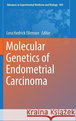 Molecular Genetics of Endometrial Carcinoma Lora Hedric 9783319431376 Springer