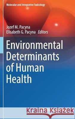 Environmental Determinants of Human Health Jozef M. Pacyna Elizabeth G. Pacyna Elisabeth G. Pacyna 9783319431406