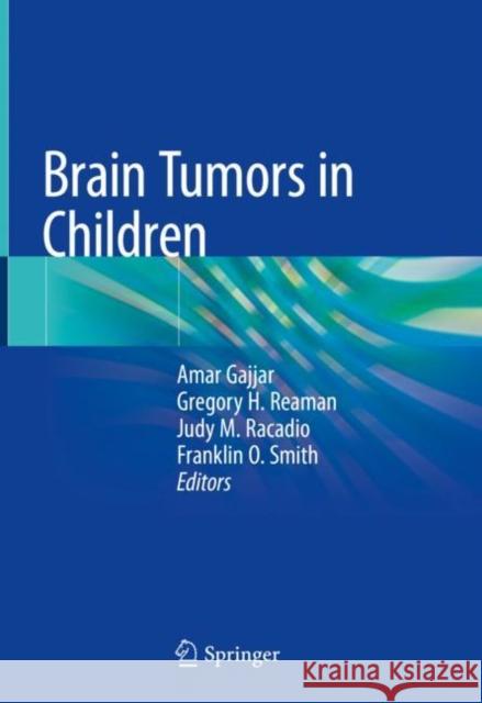 Brain Tumors in Children Amar Gajjar Gregory H. Reaman Judy M. Racadio 9783319432038 Springer