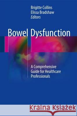 Bowel Dysfunction: A Comprehensive Guide for Healthcare Professionals Collins, Brigitte 9783319432120 Springer