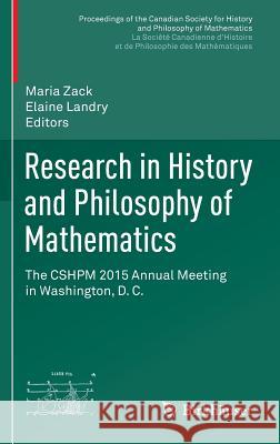 Research in History and Philosophy of Mathematics: The Cshpm 2015 Annual Meeting in Washington, D. C. Zack, Maria 9783319432694 Birkhauser