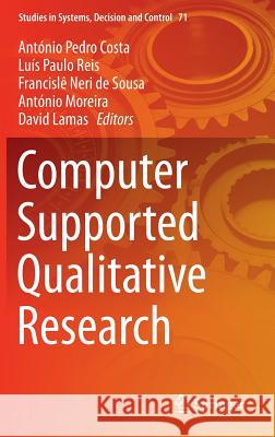 Computer Supported Qualitative Research Antonio Pedro Costa Luis Paulo Reis Francisle Ner 9783319432700