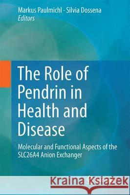 The Role of Pendrin in Health and Disease: Molecular and Functional Aspects of the Slc26a4 Anion Exchanger Dossena, Silvia 9783319432854 Springer