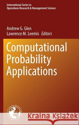 Computational Probability Applications Andrew G. Glen Lawrence M. Leemis 9783319433158
