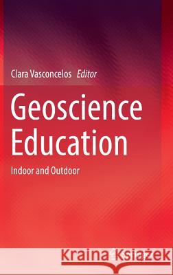 Geoscience Education: Indoor and Outdoor Vasconcelos, Clara 9783319433189