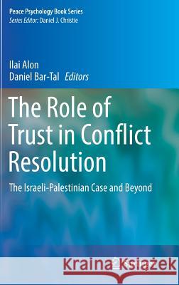 The Role of Trust in Conflict Resolution: The Israeli-Palestinian Case and Beyond Alon, Ilai 9783319433547 Springer