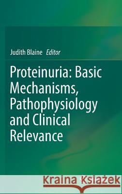 Proteinuria: Basic Mechanisms, Pathophysiology and Clinical Relevance Judith Blaine 9783319433578 Springer