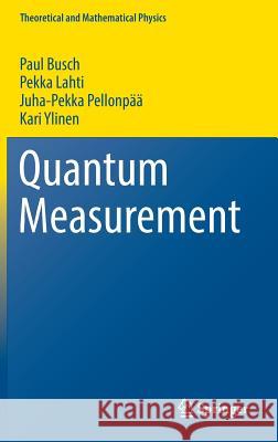 Quantum Measurement Paul Busch Pekka Lahti Juha-Pekka Pellonpaa 9783319433875 Springer