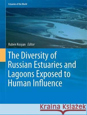 The Diversity of Russian Estuaries and Lagoons Exposed to Human Influence Ruben Kosyan 9783319433905