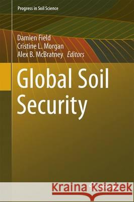 Global Soil Security Damien Field Cristine L. Morgan Alex B. McBratney 9783319433936