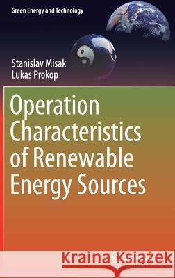 Operation Characteristics of Renewable Energy Sources Stanislav Misak Lukas Prokop 9783319434117 Springer