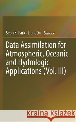 Data Assimilation for Atmospheric, Oceanic and Hydrologic Applications (Vol. III) Park, Seon Ki 9783319434148 Springer