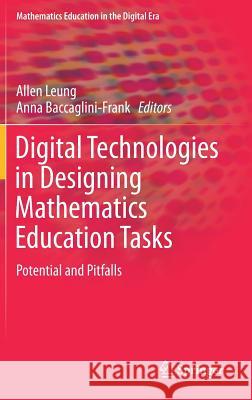 Digital Technologies in Designing Mathematics Education Tasks: Potential and Pitfalls Leung, Allen 9783319434216