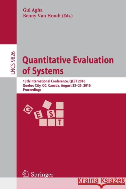 Quantitative Evaluation of Systems: 13th International Conference, Qest 2016, Quebec City, Qc, Canada, August 23-25, 2016, Proceedings Agha, Gul 9783319434247