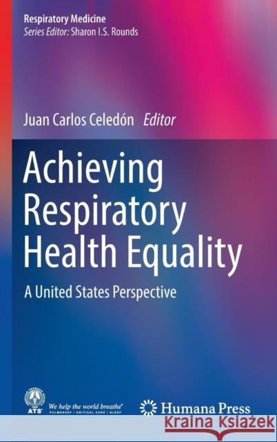 Achieving Respiratory Health Equality: A United States Perspective Celedón, Juan Carlos 9783319434452 Humana Press