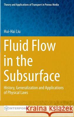 Fluid Flow in the Subsurface: History, Generalization and Applications of Physical Laws Liu, Hui-Hai 9783319434483 Springer