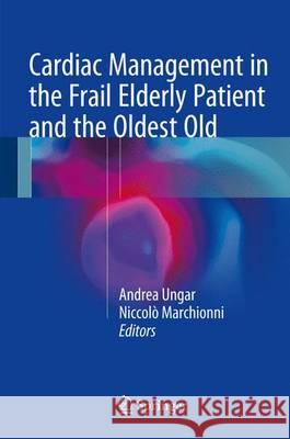 Cardiac Management in the Frail Elderly Patient and the Oldest Old Andrea Ungar Niccolo Marchionni 9783319434667 Springer