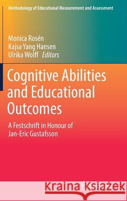 Cognitive Abilities and Educational Outcomes: A Festschrift in Honour of Jan-Eric Gustafsson Rosén, Monica 9783319434728 Springer
