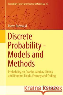 Discrete Probability Models and Methods: Probability on Graphs and Trees, Markov Chains and Random Fields, Entropy and Coding Brémaud, Pierre 9783319434759 Springer