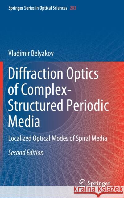 Diffraction Optics of Complex-Structured Periodic Media: Localized Optical Modes of Spiral Media Belyakov, Vladimir 9783319434810 Springer