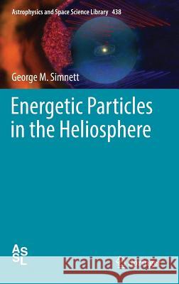 Energetic Particles in the Heliosphere George M. Simnett 9783319434933 Springer
