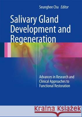 Salivary Gland Development and Regeneration: Advances in Research and Clinical Approaches to Functional Restoration Cha, Seunghee 9783319435114 Springer
