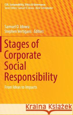 Stages of Corporate Social Responsibility: From Ideas to Impacts Idowu, Samuel O. 9783319435350